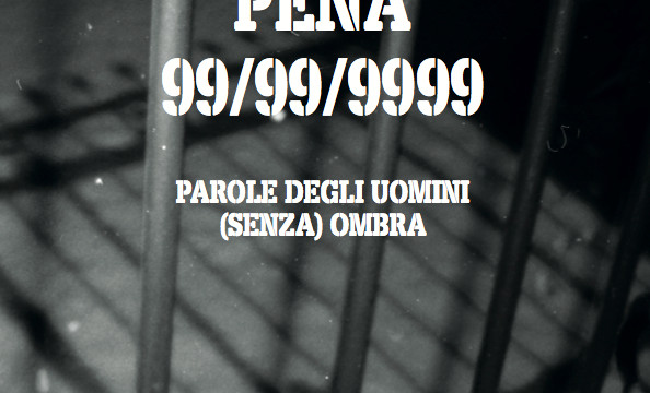 “PENA 99/99/9999”, i detenuti raccontano