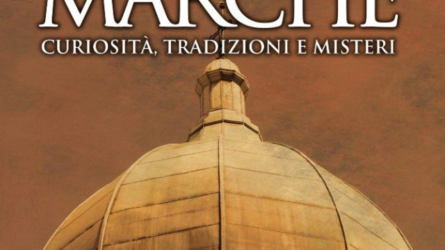 Marche, misteri e segreti perduti