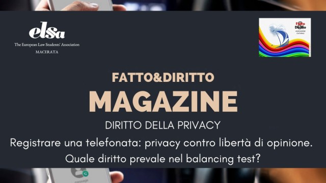 Registrare una telefonata: Privacy contro Libertà di Opinione. quale diritto prevale nel balancing test?